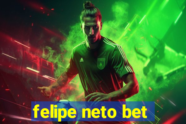 felipe neto bet